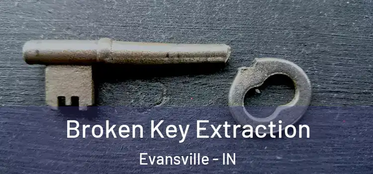  Broken Key Extraction Evansville - IN