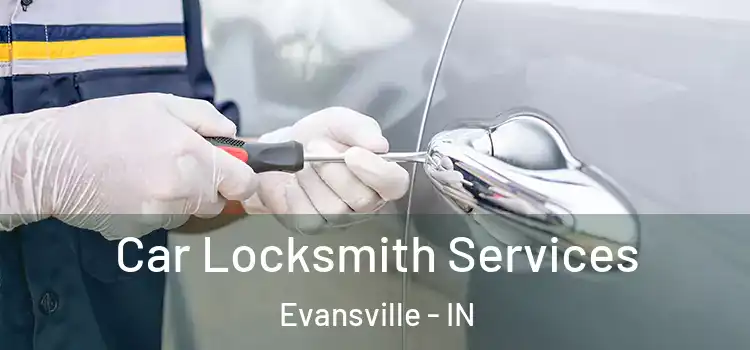  Car Locksmith Services Evansville - IN