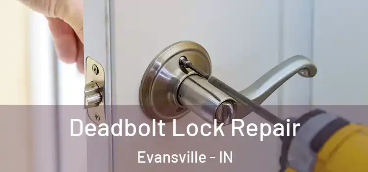 Deadbolt Lock Repair Evansville - IN