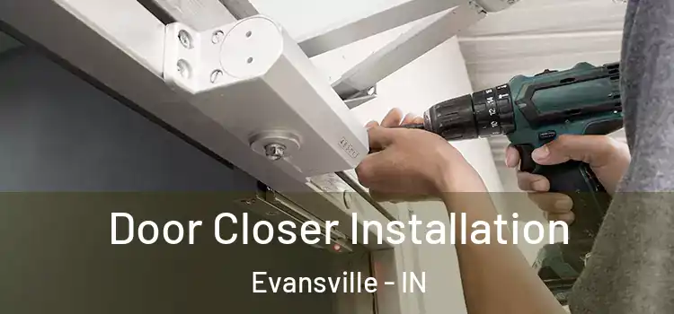  Door Closer Installation Evansville - IN