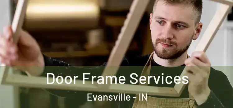  Door Frame Services Evansville - IN