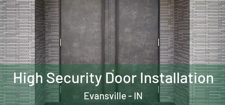  High Security Door Installation Evansville - IN