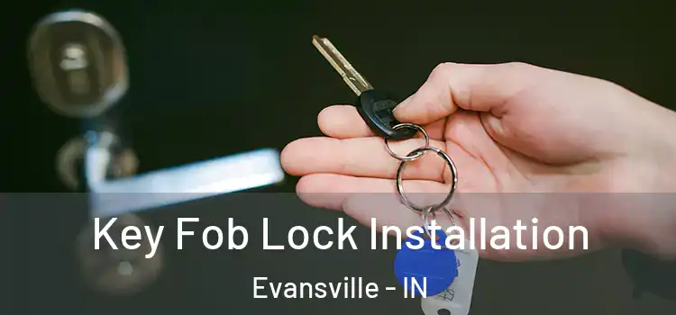 Key Fob Lock Installation Evansville - IN